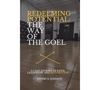 Redeeming Potential: The Way of the Goel: A 7-Day Journey of Faith, Leadership, and Restoration