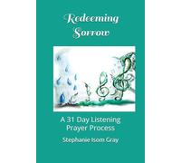 Redeeming Sorrow: A 31 Day Listening Prayer Process