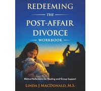 Redeeming the Post-Affair Divorce Workbook: Biblical Reflections for Healing and Group Support