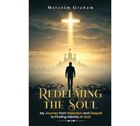 Redeeming The Soul: My Journey from Rejection and Despair to Finding Identity in God