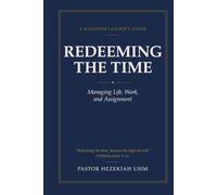 Redeeming the Time: A Kingdom Leader's Guide to Managing Life, Work, and Assignment