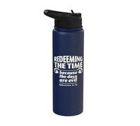 Redeeming the Time Because the Days are Evil, Ephesians 5:16 Stainless Steel Insulated Water Bottle