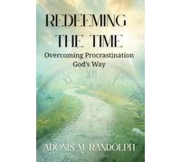 Redeeming The Time:: Overcoming Procrastination God's Way