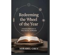 Redeeming the Wheel of the Year: A Christian Reflection on Time, Seasons, and Renewal