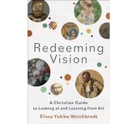 Redeeming Vision: A Christian Guide to Looking at and Learning from Art
