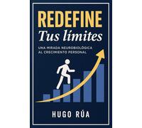 Redefine tus límites: Una mirada neurobiológica al crecimiento personal