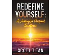 Redefine Yourself: A Journey to Personal Excellence