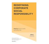 Redefining Corporate Social Responsibility: 13 (Developments in Corporate Governance and Responsibility, 13)