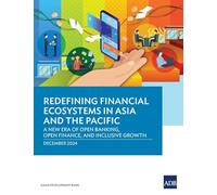 Redefining Financial Ecosystems in Asia and the Pacific: A New Era of Open Banking, Open Finance, and Inclusive Growth