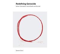 Redefining Genocide: Settler Colonialism, Social Death and Ecocide