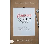 Redefining Grace: Living in The Presence and Power of God