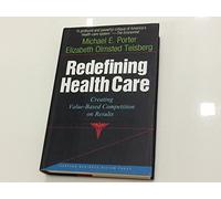 Redefining Health Care: Creating Value-based Competition on Results