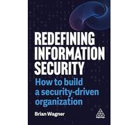 Redefining Information Security: How to Build a Security-Driven Organization