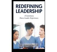 Redefining Leadership: A Luminary Nurse Leader Experience