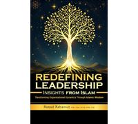 Redefining Leadership: Insights from Islam: Navigating Organizational Challenges with Wisdom from Islam