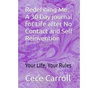 Redefining Me: A 30 Day journal for Life after No Contact and Self Reinvention: By Cece