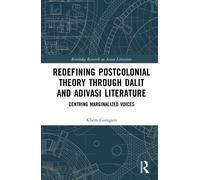 Redefining Postcolonial Theory through Dalit and Adivasi Literature: Centring Marginalized Voices (Routledge Research on Asian Literature)
