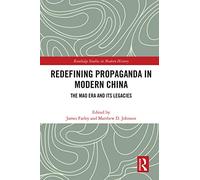 Redefining Propaganda in Modern China: The Mao Era and its Legacies (Routledge Studies in Modern History)