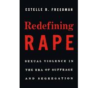 Redefining Rape: Sexual Violence in the Era of Suffrage and Segregation