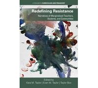 Redefining Resistance : Narratives of Marginalized Teachers, Students, and Communities