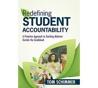 Redefining Student Accountability: A Proactive Approach to Teaching Behavior Outside the Gradebook (Your Guide to Improving Student Learning by Teaching and Nurturing Positive Student Behavior)