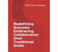 Redefining Success: Embracing Collaboration Over Traditional Goals
