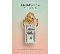 Redefining Success: The New Rules of Wealth and Happiness