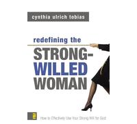 Redefining the Strong-willed Woman: How to Effectively Use Your Strong Will for God