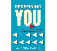 Redefining You: The 4-step process to find CONFIDENCE, CLARITY, and PURPOSE As A Woman