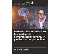 Redefinir las prácticas de los medios de comunicación: género, IA y el futuro del periodismo