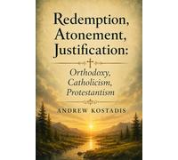 Redemption, Atonement, Justification: Orthodoxy, Catholicism, Protestantism