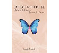 Redemption: Broken by Cancer, Rebuilt by Grace