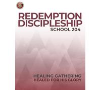 Redemption Discipleship School 204: Healing Gathering