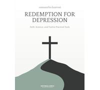 Redemption for Depression: Faith, Science and 12 Practical Tools