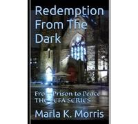 Redemption From The Dark: From Prison to Peace (The FEFA Series)