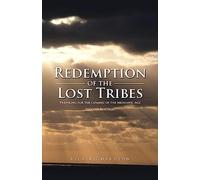 Redemption of the Lost Tribes: Preparing for the Coming of the Messianic Age