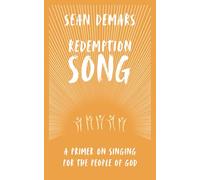 Redemption Song: A Primer on Singing for the People of God