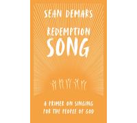 Redemption Song : A Primer on Singing for the People of God