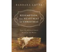 Redemption, The Heartbeat of Christmas: What the Birth of Christ Means to the World