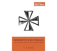 Redemptive Reversals and the Ironic Overturning of Human Wisdom: "The Ironic Patterns of Biblical Theology: How God Overturns Human Wisdom" (Short Studies in Biblical Theology)