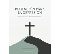 Redención para la Depresión: Fe, Ciencia y Doce Herramientas Prácticas