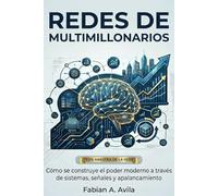 REDES DE MULTIMILLONARIOS: Cómo el poder moderno se construye a través de sistemas, señales y apalancamiento (“Network Like a Billionaire Series”)