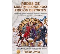 REDES DE MULTIMILLONARIOS: EDICIÓN DEPORTE: Cómo atletas, agentes y propietarios convierten el rendimiento en plataformas, patrimonio e influencia global