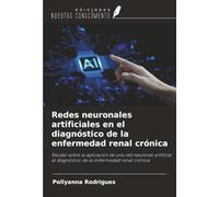 Redes neuronales artificiales en el diagnóstico de la enfermedad renal crónica: Estudio sobre la aplicación de una red neuronal artificial al diagnóstico de la enfermedad renal crónica