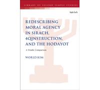 Redescribing Moral Agency in Sirach, 4QInstruction, and the Hodayot : A Triadic Comparison