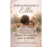 Redescubriendo a ELLA: Proverbios 31 Diario Devocional de la Madre (The Legacy of HER)