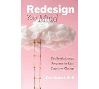 Redesign Your Mind: The Breakthrough Program for Real Cognitive Change (Counseling & Psychology, Control Your Mind)