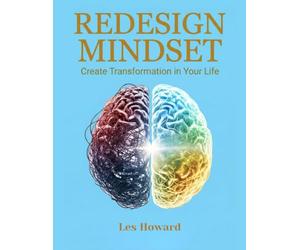 REDESIGN YOUR MINDSET: Create Transformation in Your Life