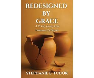 ReDesigned by Grace: A 50-Day Journey from Brokenness to Purpose