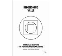 Redesigning Value : A Practical Manifesto for Designers and Organizations